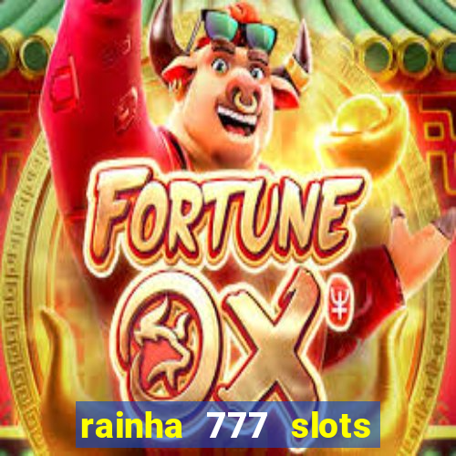 rainha 777 slots paga mesmo